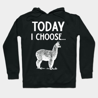 Today I Choose Alpacas Hoodie